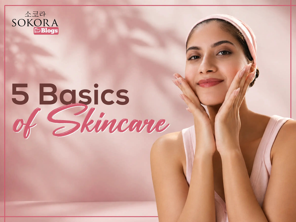 What are the 5 Basics of Skincare?